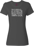 I'm Guided by a Force Much Greater Than Luck Women's Shirt
