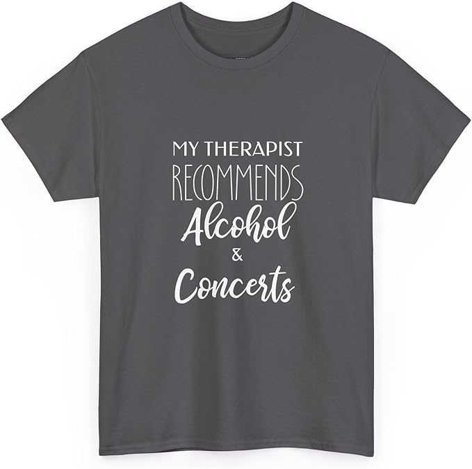 My Therapist Recommends Alcohol and Concerts Charcoal
