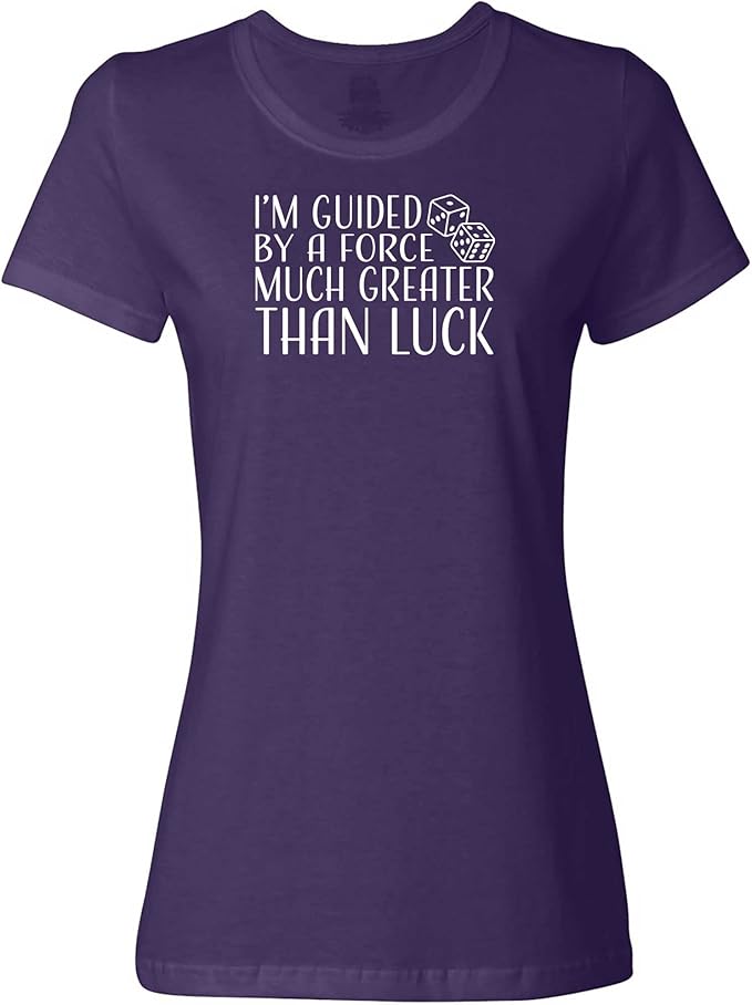 I'm Guided by a Force Much Greater Than Luck Women's Shirt