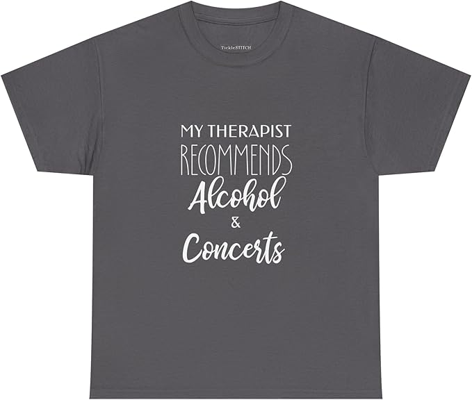 My Therapist Recommends Alcohol and Concerts Charcoal